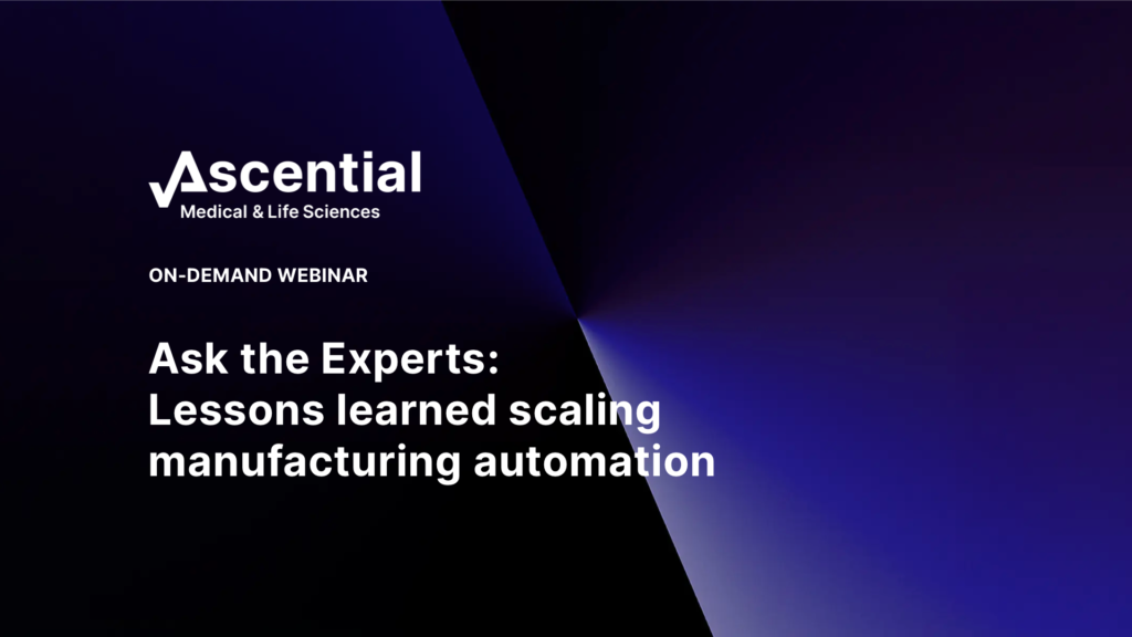 Webinar titled "Ask the Experts: Lessons learned scaling manufacturing automation" hosted by Ascential Medical & Life Sciences.