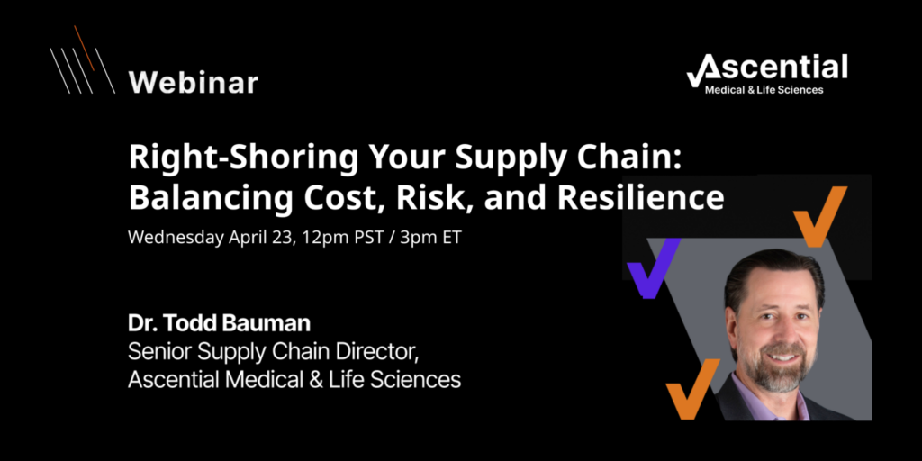 Webinar promotional banner for "Right-Shoring Your Supply Chain" featuring Dr. Todd Bauman, scheduled for April 23 at 12pm PST/3pm ET, by Ascential Medical & Life Sciences.